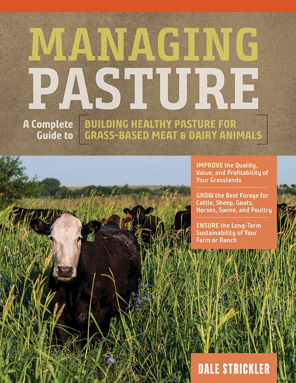 Managing Pasture: A Complete Guide to Building Healthy Pasture for Grass-based Meat & Dairy Animals